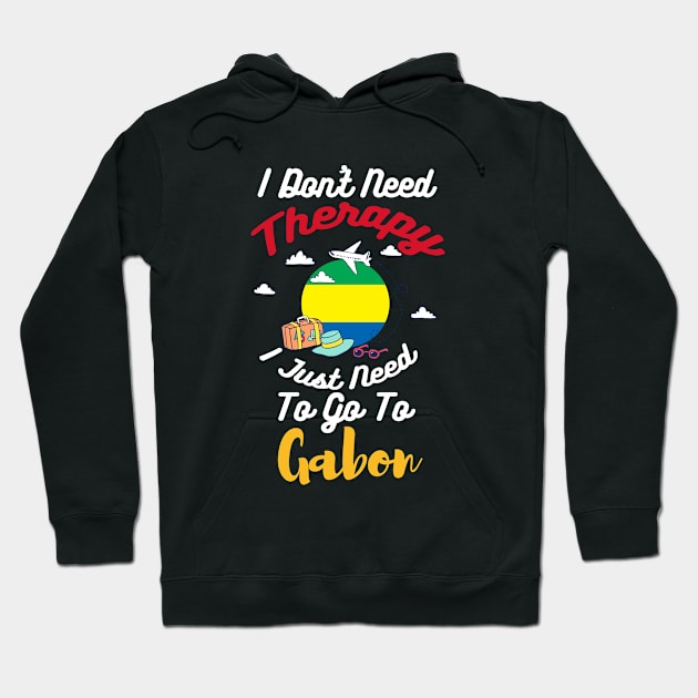 I Don't Need Therapy I Just Need To Go To Gabon Hoodie by silvercoin